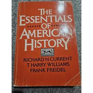 The Essentials of American History by Richard N. Current, T. Harry Williams